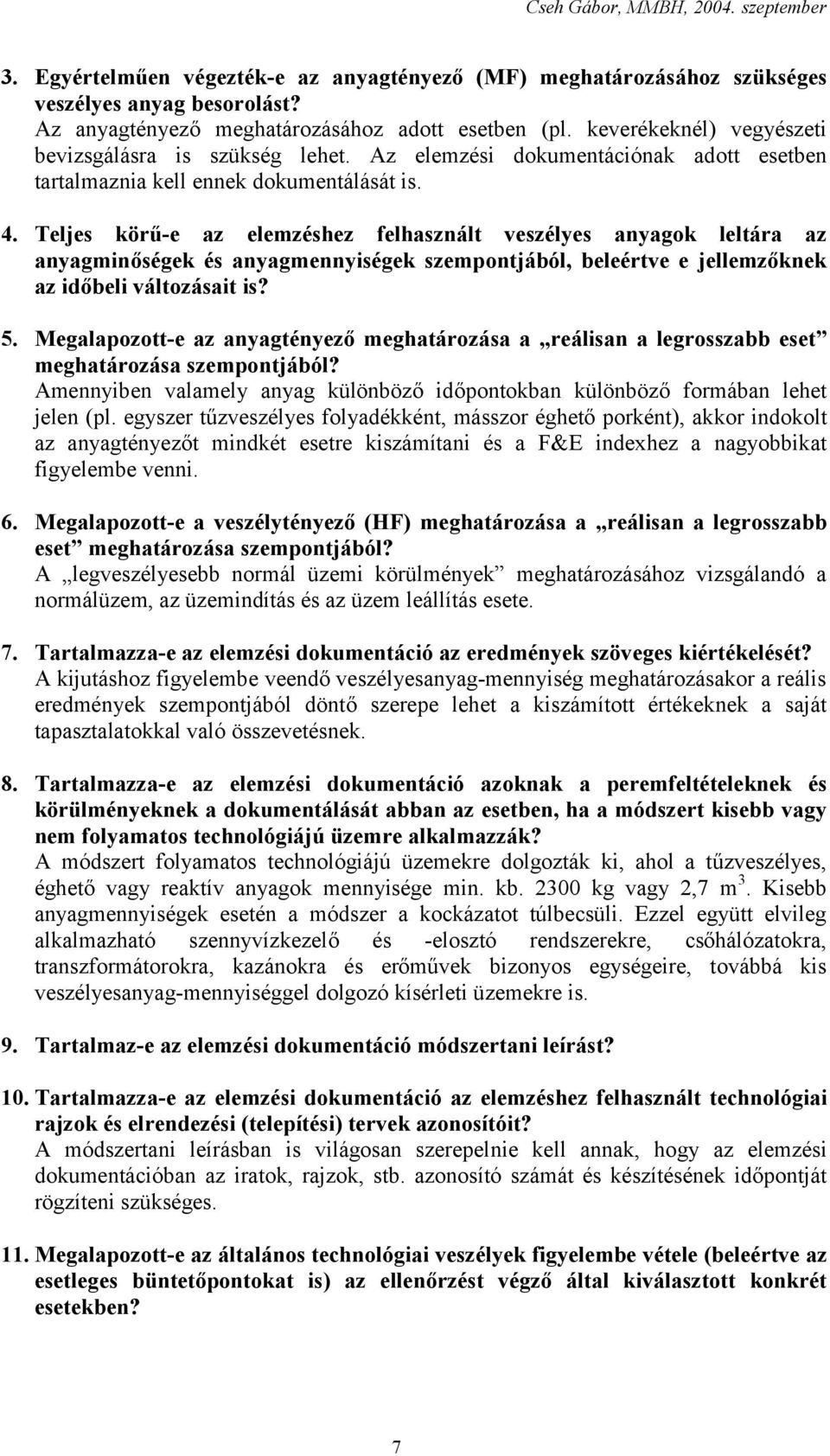 Teljes körű-e az elemzéshez felhasznált veszélyes anyagok leltára az anyagminőségek és anyagmennyiségek szempontjából, beleértve e jellemzőknek az időbeli változásait is? 5.