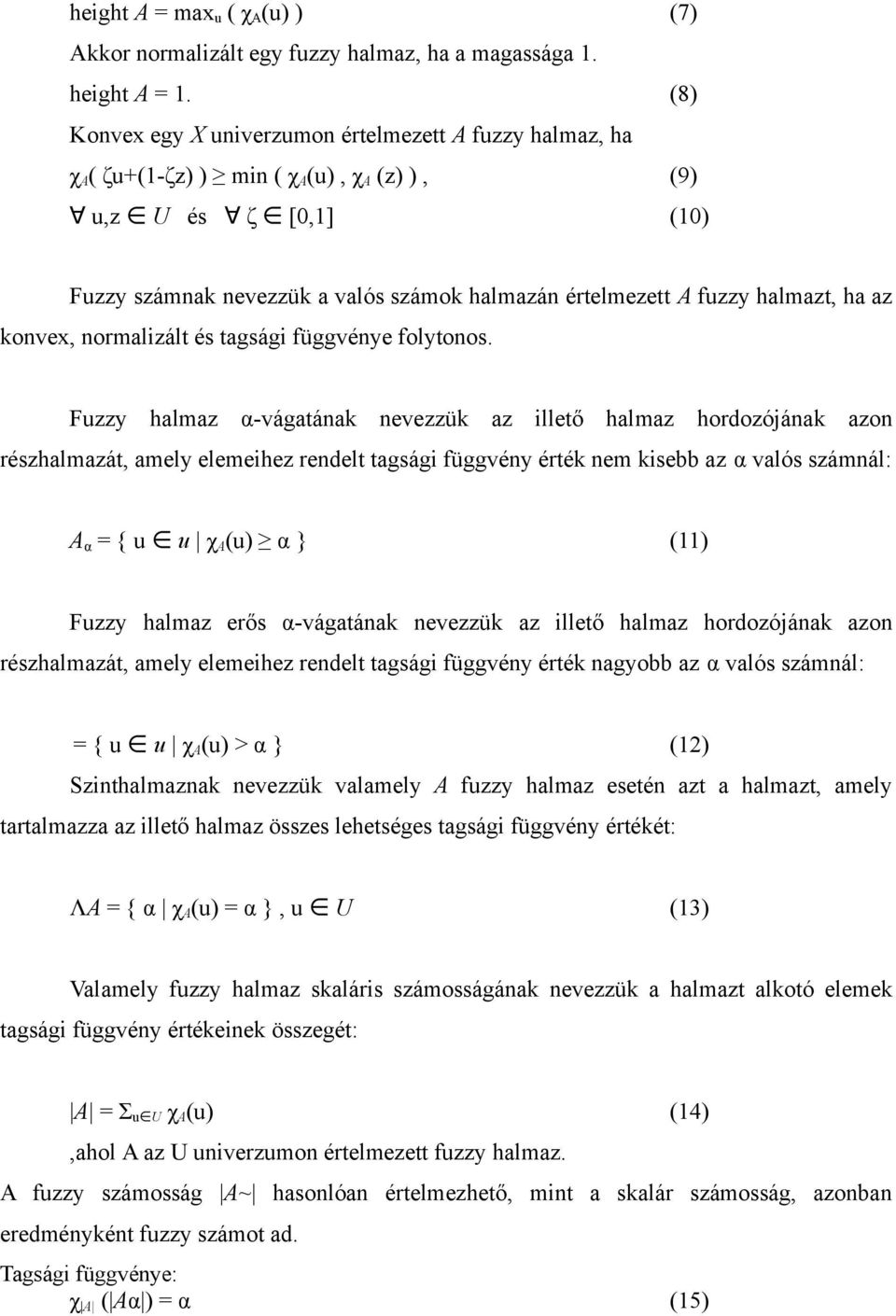 halmazt, ha az konvex, normalizált és tagsági függvénye folytonos.