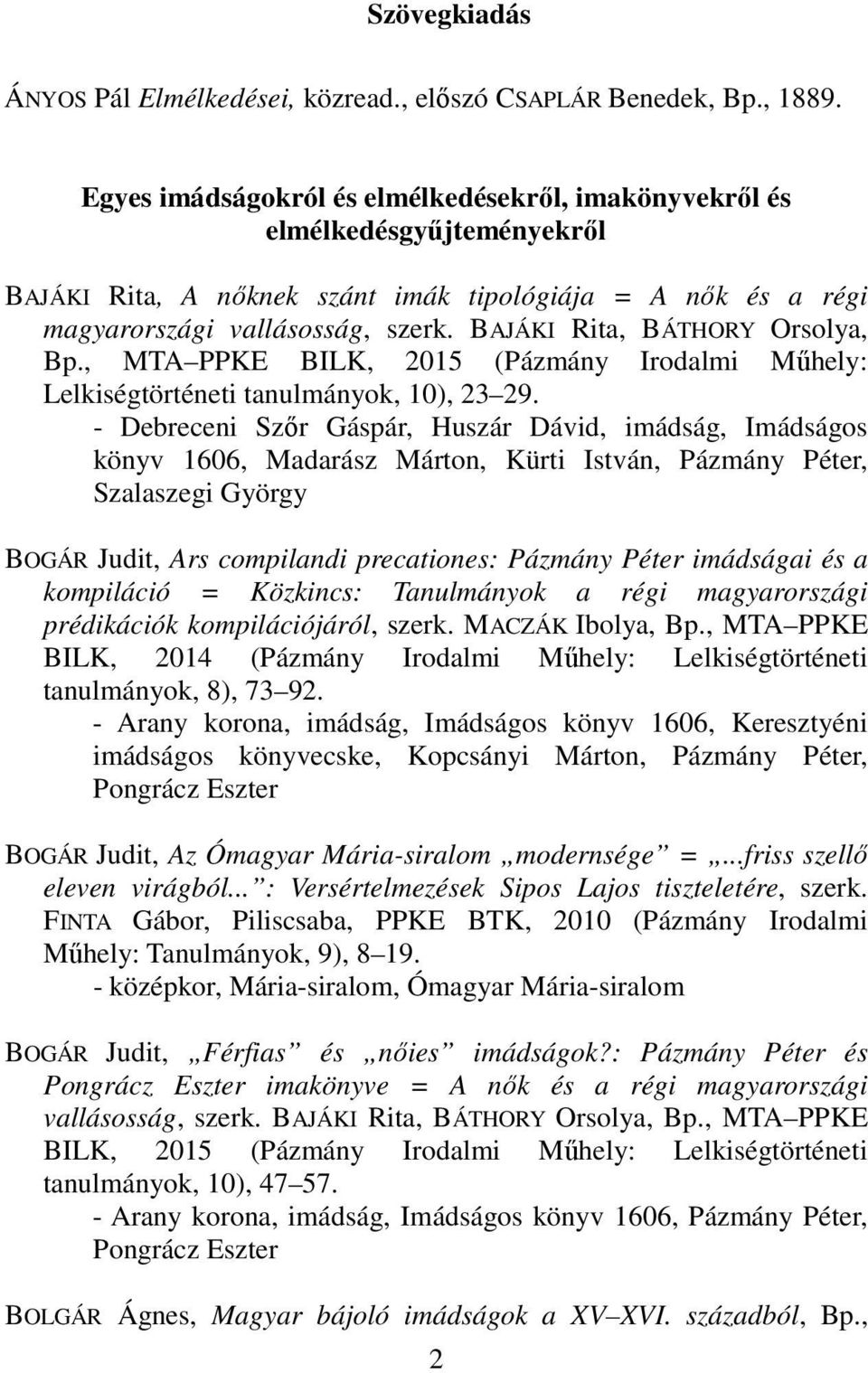 BAJÁKI Rita, BÁTHORY Orsolya, Bp., MTA PPKE BILK, 2015 (Pázmány Irodalmi Műhely: Lelkiségtörténeti tanulmányok, 10), 23 29.