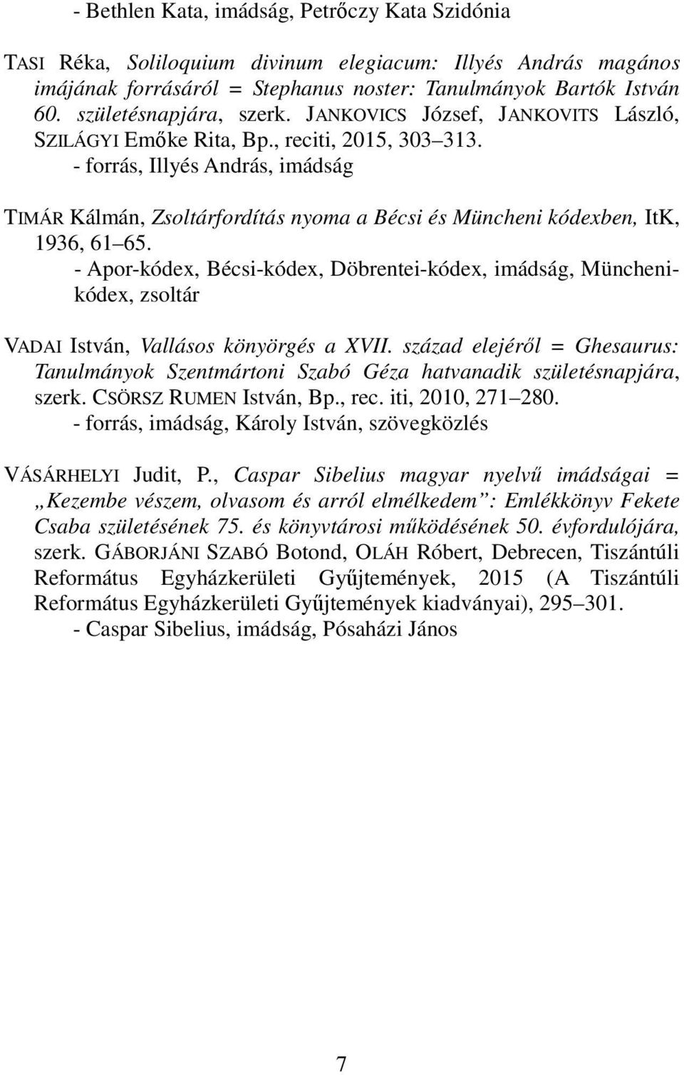 - forrás, Illyés András, imádság TIMÁR Kálmán, Zsoltárfordítás nyoma a Bécsi és Müncheni kódexben, ItK, 1936, 61 65.