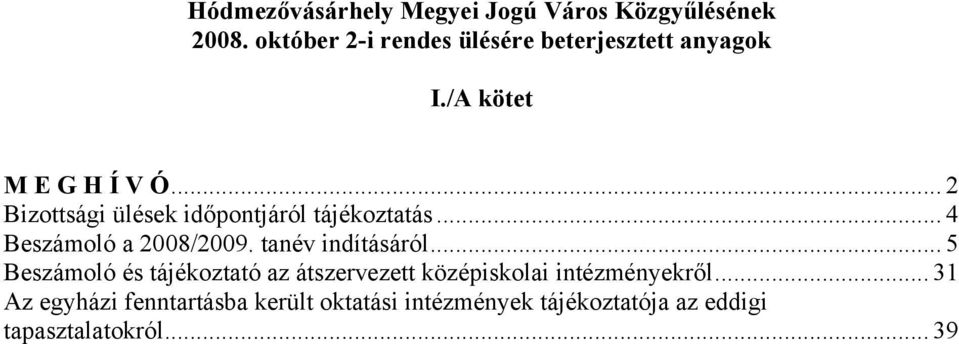 .. 2 Bizottsági ülések időpontjáról tájékoztatás... 4 Beszámoló a 2008/2009. tanév indításáról.