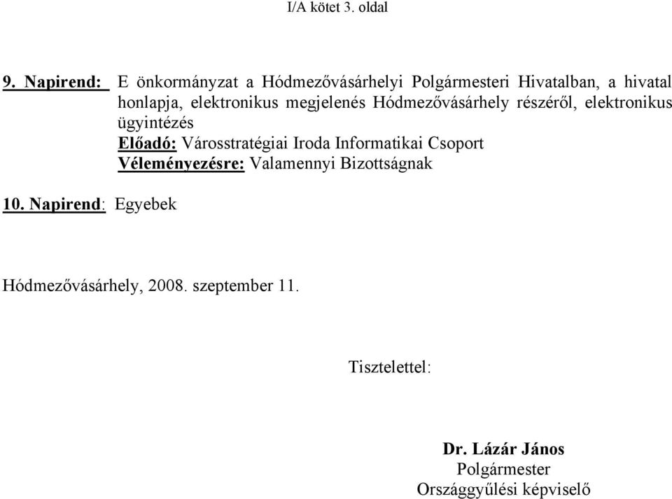 elektronikus megjelenés Hódmezővásárhely részéről, elektronikus ügyintézés Előadó: Városstratégiai