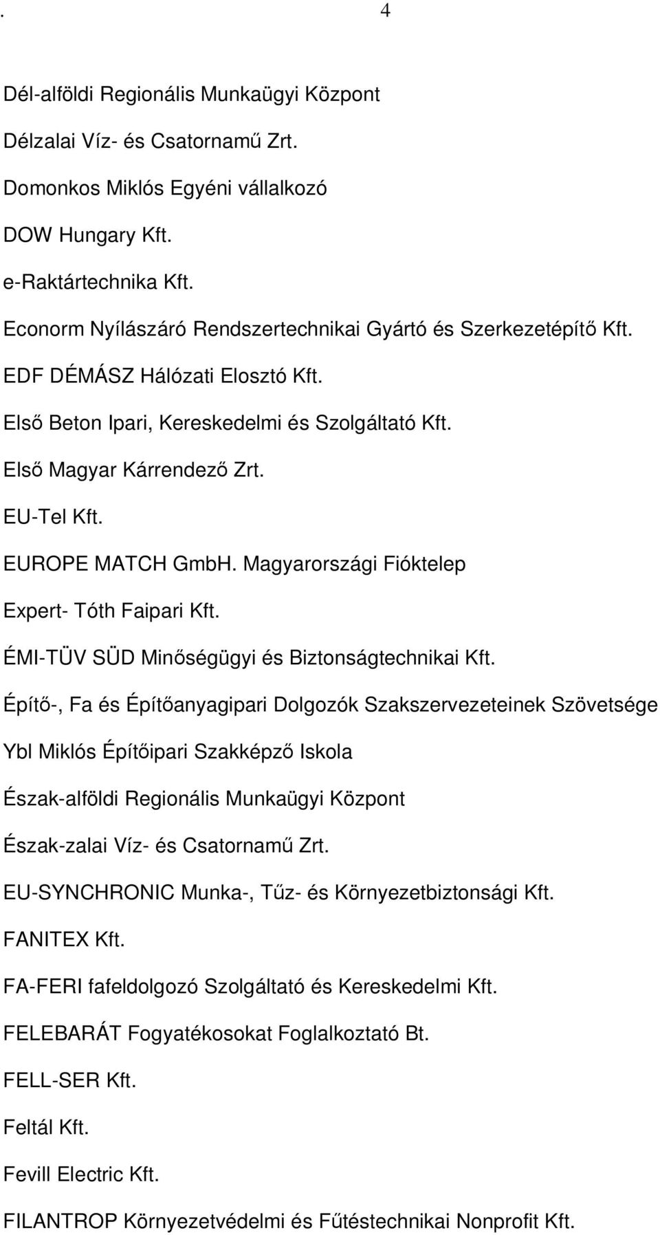 EUROPE MATCH GmbH. Magyarországi Fióktelep Expert- Tóth Faipari Kft. ÉMI-TÜV SÜD Minőségügyi és Biztonságtechnikai Kft.