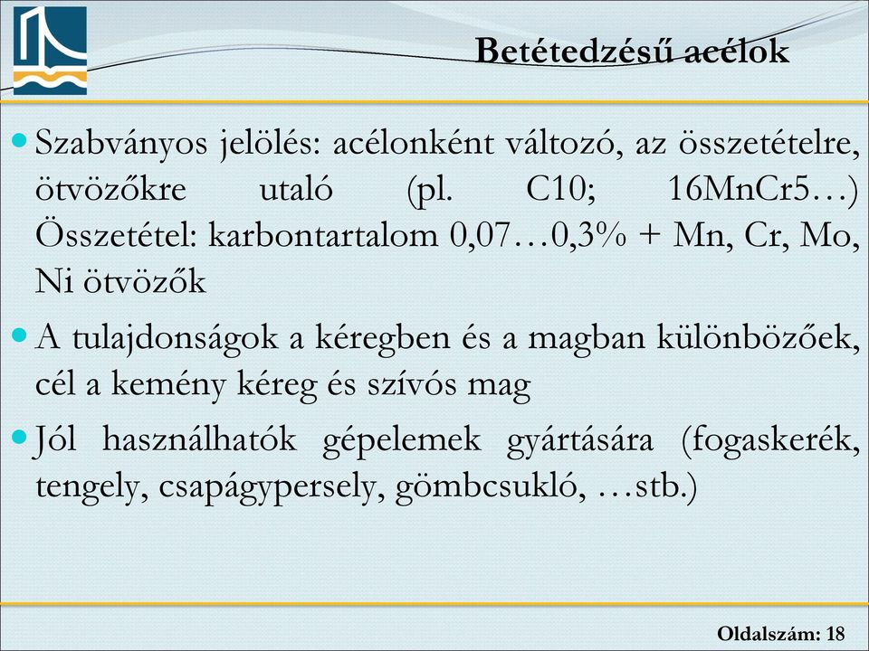 C10; 16MnCr5 ) Ni ötvözők A tulajdonságok a kéregben és a magban különbözőek, cél a kemény