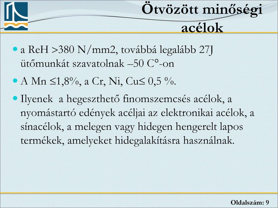 Ilyenek a hegeszthető finomszemcsés acélok, a nyomástartó edények acéljai az