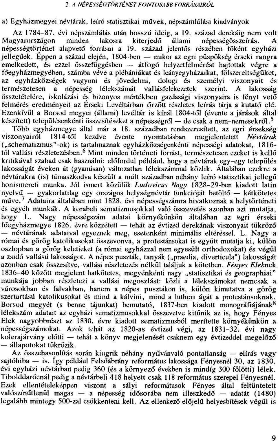 Éppen a század elején, 1804-ben mikor az egri püspökség érseki rangra emelkedett, és ezzel összefüggésben átfogó helyzetfelmérést hajtottak végre a főegyházmegyében, számba véve a plébániákat és