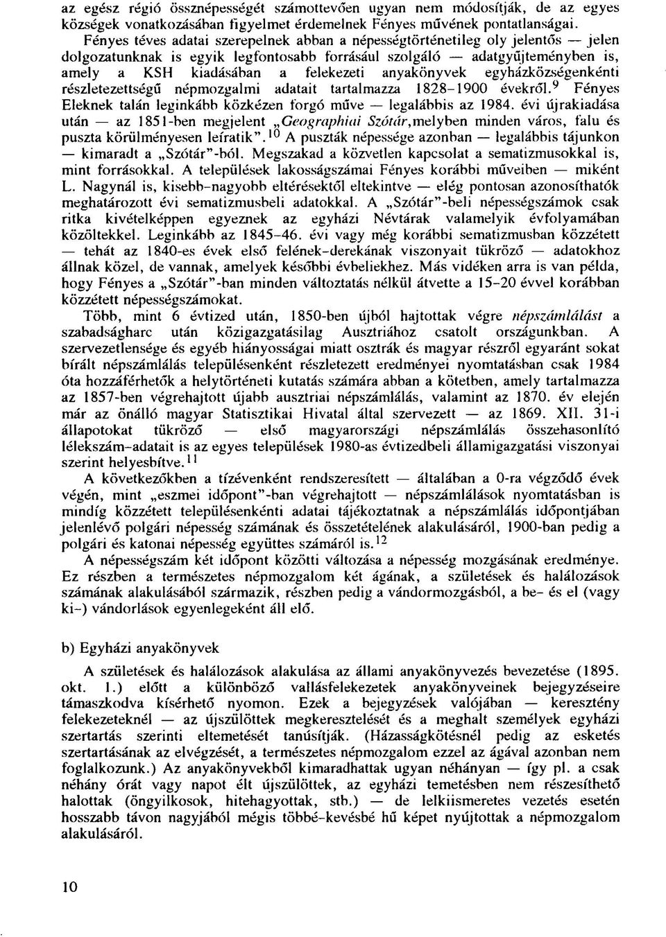 anyakönyvek egyházközségenkénti részletezettségű népmozgalmi adatait tartalmazza 1828-1900 évekről.9 Fényes Eleknek talán leginkább közkézen forgó műve legalábbis az 1984.