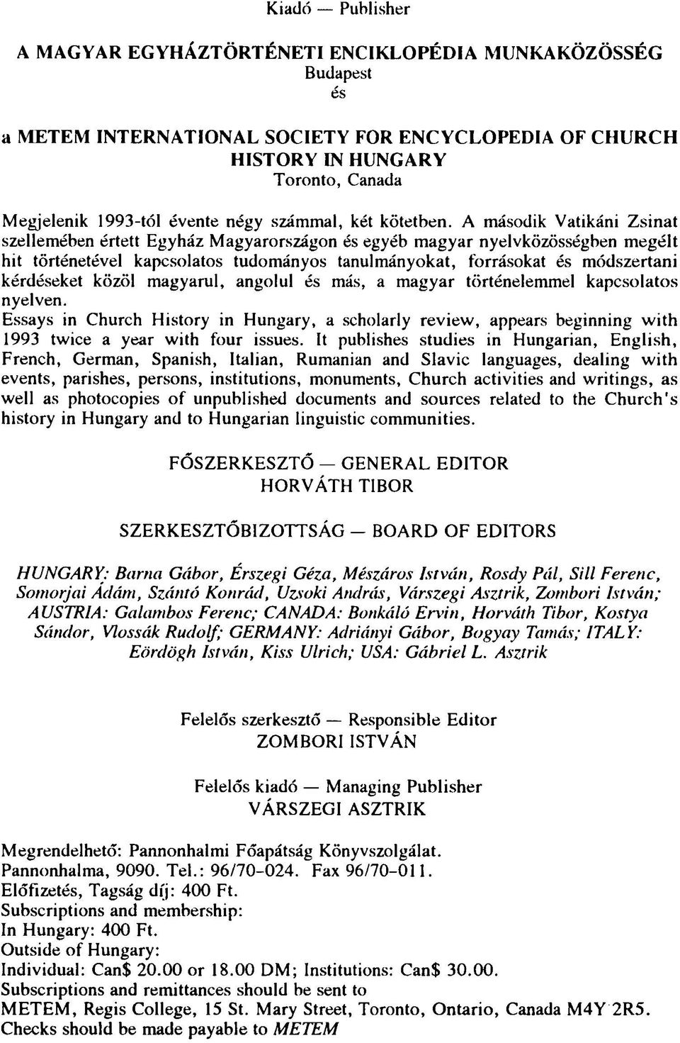 A második Vatikáni Zsinat szellemében értett Egyház Magyarországon és egyéb magyar nyelvközösségben megélt hit történetével kapcsolatos tudományos tanulmányokat, forrásokat és módszertani kérdéseket