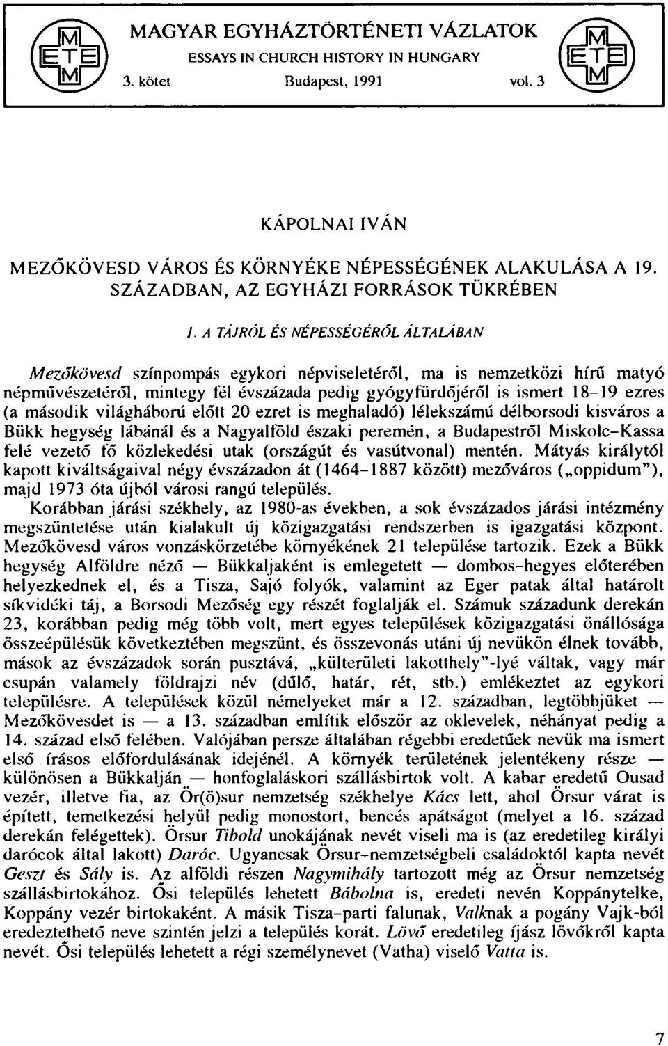 A TÁJRÓL ÉS NÉPESSÉGÉRŐL ÁLTALÁBAN Mezőkövesd színpompás egykori népviseletéről, ma is nemzetközi hírű matyó népművészetéről, mintegy fél évszázada pedig gyógyfürdőjéről is ismert 18-19 ezres (a