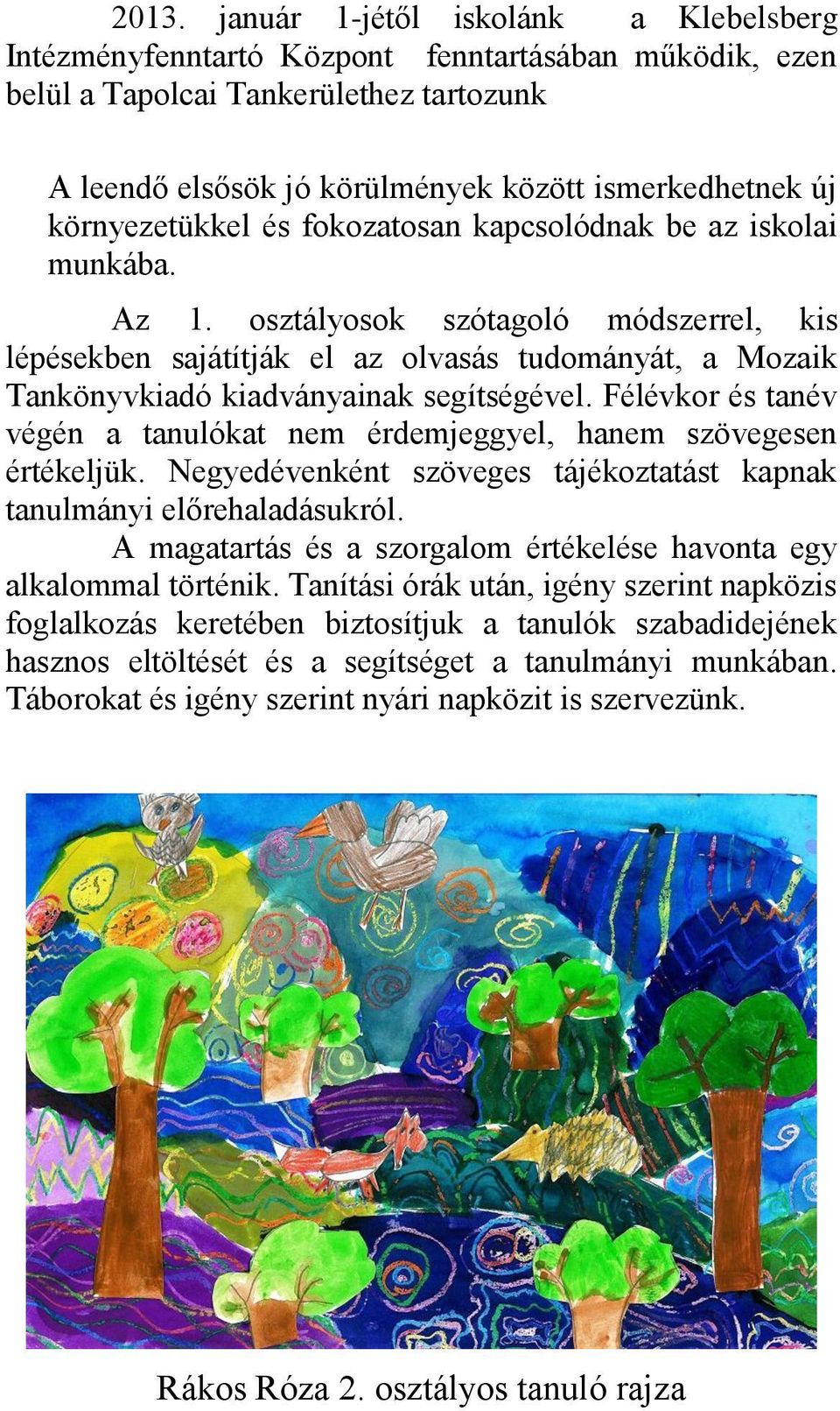 osztályosok szótagoló módszerrel, kis lépésekben sajátítják el az olvasás tudományát, a Mozaik Tankönyvkiadó kiadványainak segítségével.