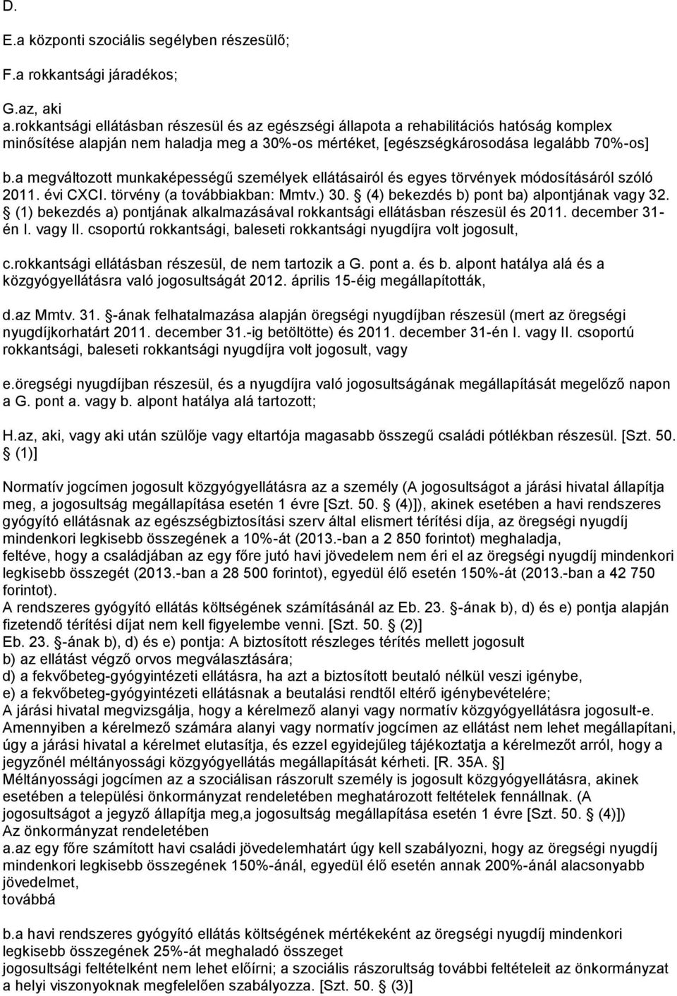 a megváltozott munkaképességű személyek ellátásairól és egyes törvények módosításáról szóló 2011. évi CXCI. törvény (a továbbiakban: Mmtv.) 30. (4) bekezdés b) pont ba) alpontjának vagy 32.