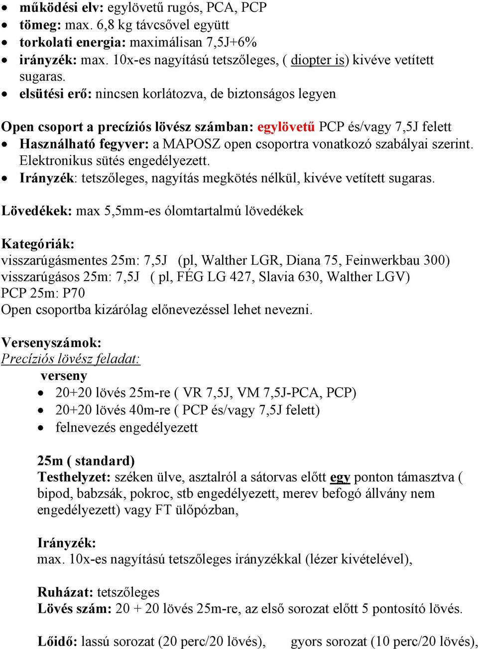 szerint. Elektronikus sütés engedélyezett. Irányzék: tetszőleges, nagyítás megkötés nélkül, kivéve vetített sugaras.