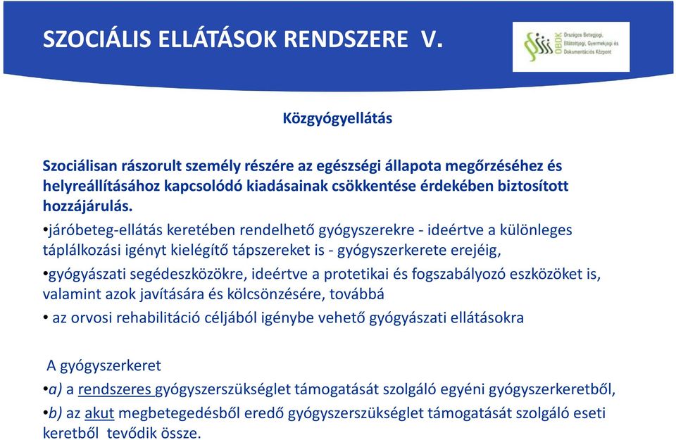 járóbeteg-ellátás keretében rendelhető gyógyszerekre -ideértve a különleges táplálkozási igényt kielégítő tápszereket is - gyógyszerkerete erejéig, gyógyászati segédeszközökre, ideértve a