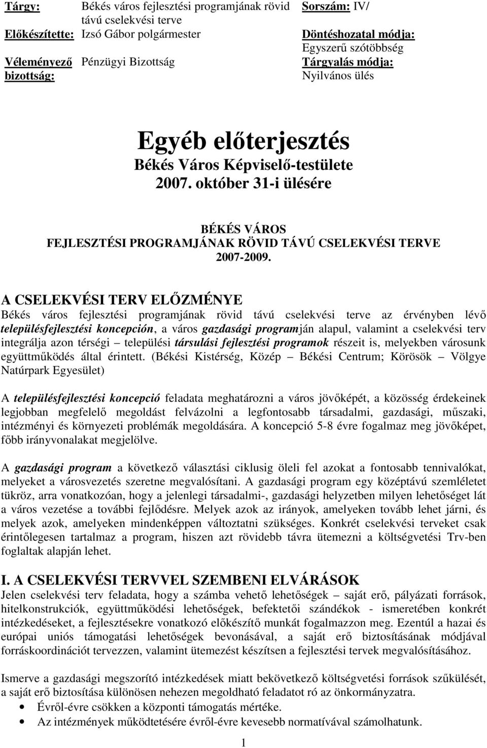 A CSELEKVÉSI TERV ELİZMÉNYE Békés város fejlesztési programjának rövid távú cselekvési terve az érvényben lévı településfejlesztési koncepción, a város gazdasági programján alapul, valamint a