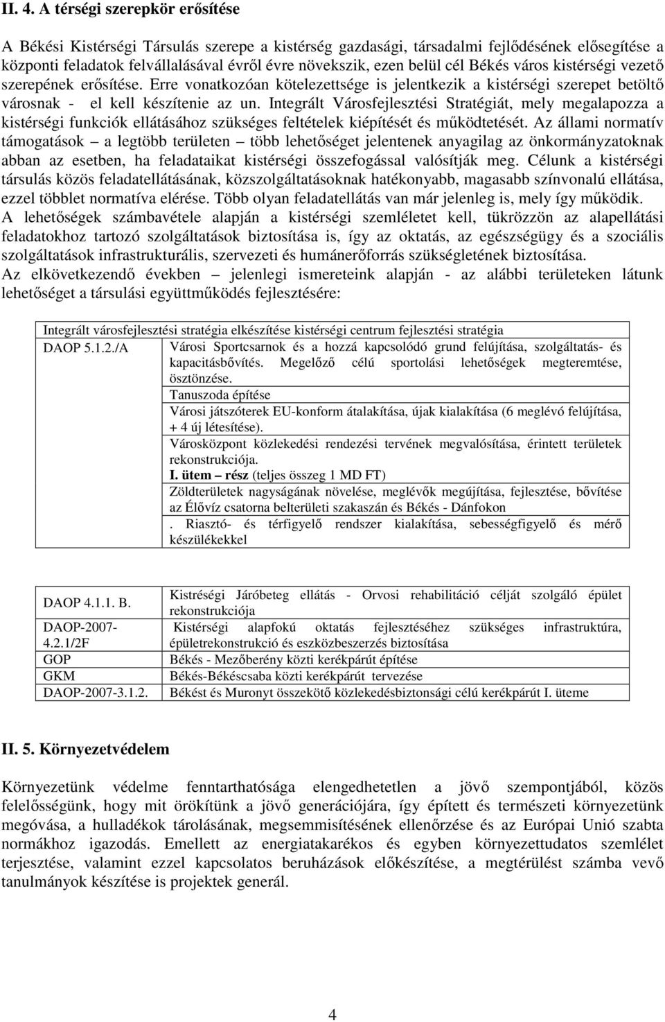 Békés város kistérségi vezetı szerepének erısítése. Erre vonatkozóan kötelezettsége is jelentkezik a kistérségi szerepet betöltı városnak - el kell készítenie az un.