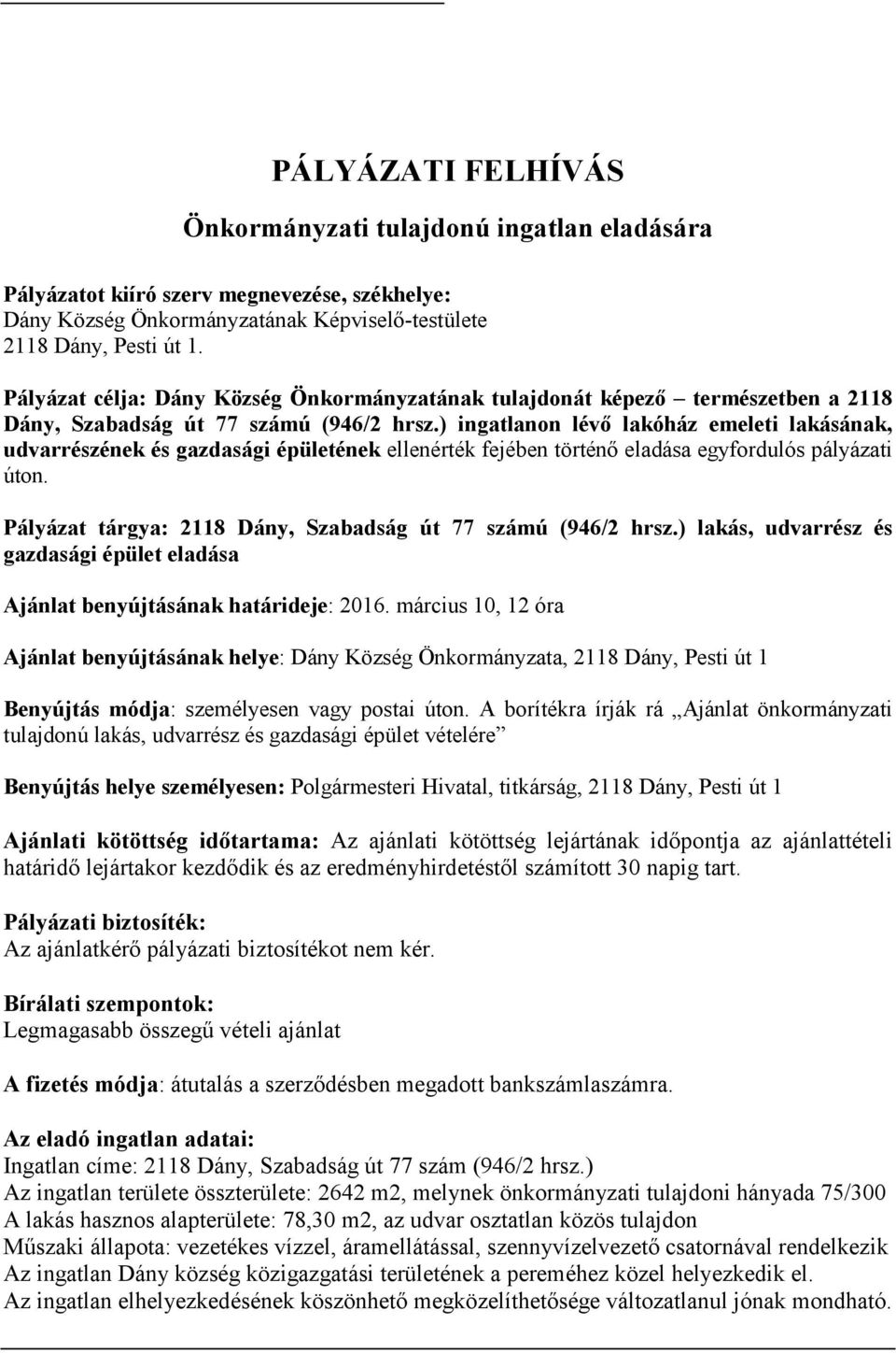 ) ingatlanon lévő lakóház emeleti lakásának, udvarrészének és gazdasági épületének ellenérték fejében történő eladása egyfordulós pályázati úton.