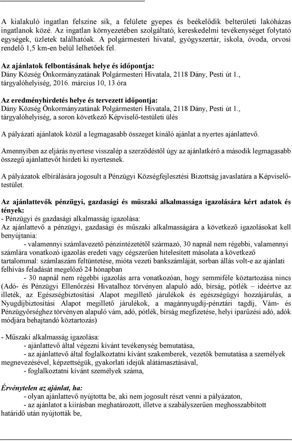 A polgármesteri hivatal, gyógyszertár, iskola, óvoda, orvosi rendelő 1,5 km-en belül lelhetőek fel.