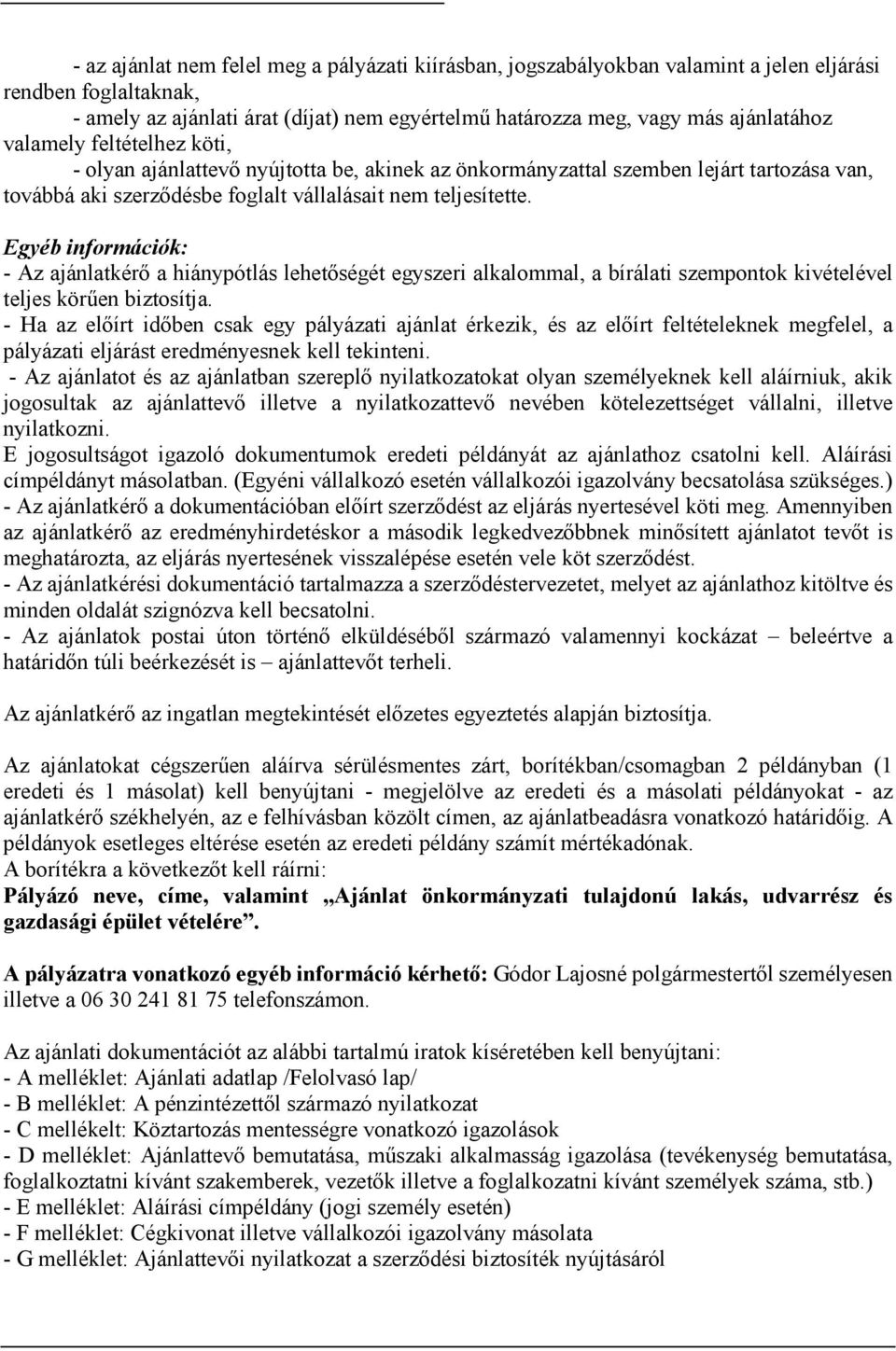 Egyéb információk: - Az ajánlatkérő a hiánypótlás lehetőségét egyszeri alkalommal, a bírálati szempontok kivételével teljes körűen biztosítja.