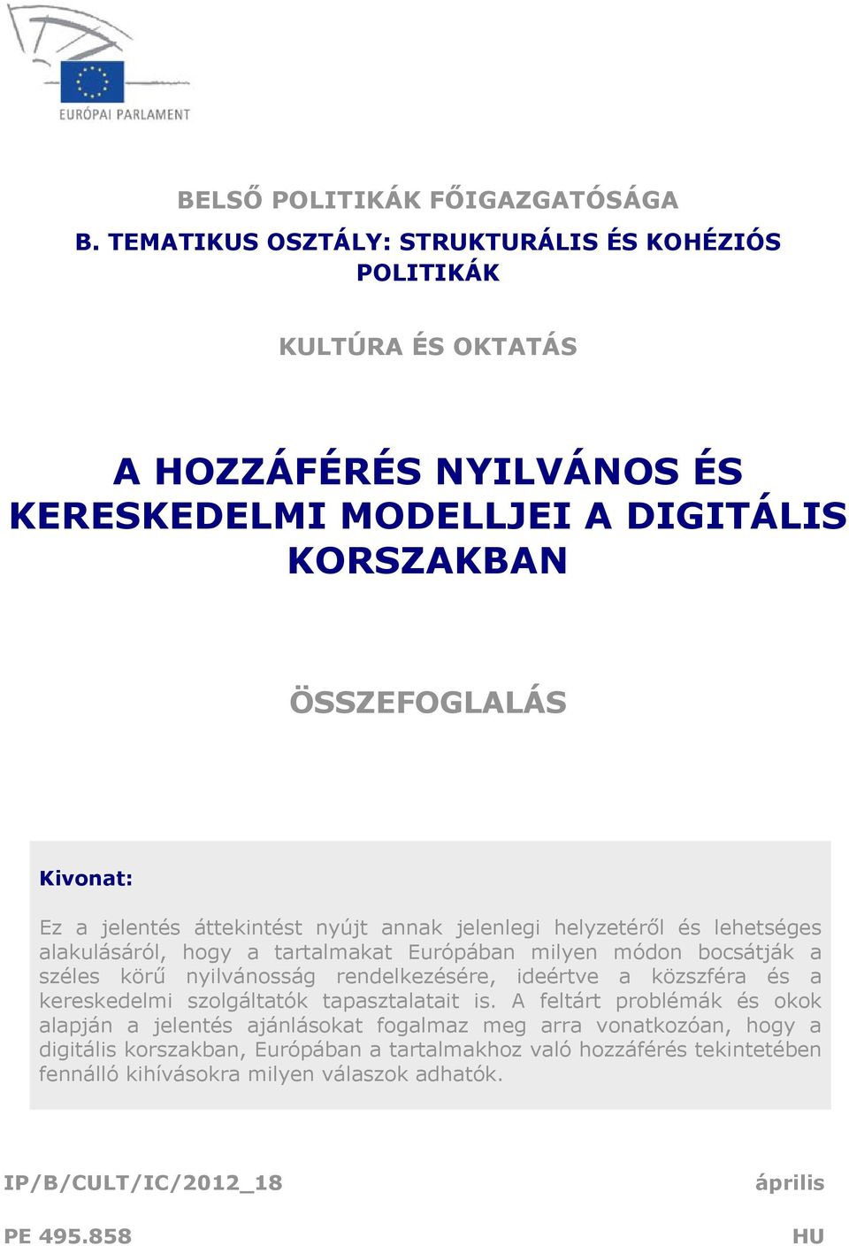 jelentés áttekintést nyújt annak jelenlegi helyzetéről és lehetséges alakulásáról, hogy a tartalmakat Európában milyen módon bocsátják a széles körű nyilvánosság rendelkezésére,