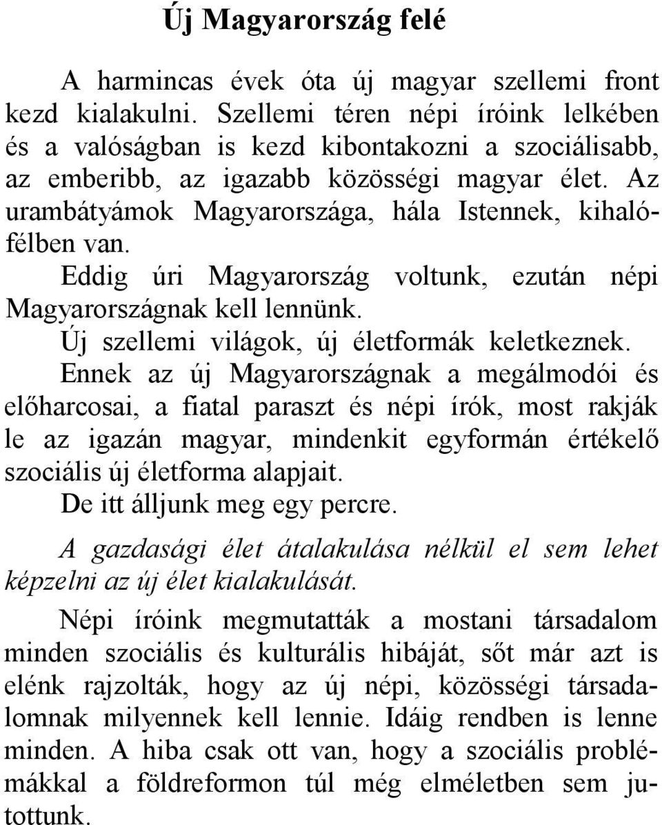 Eddig úri Magyarország voltunk, ezután népi Magyarországnak kell lennünk. Új szellemi világok, új életformák keletkeznek.