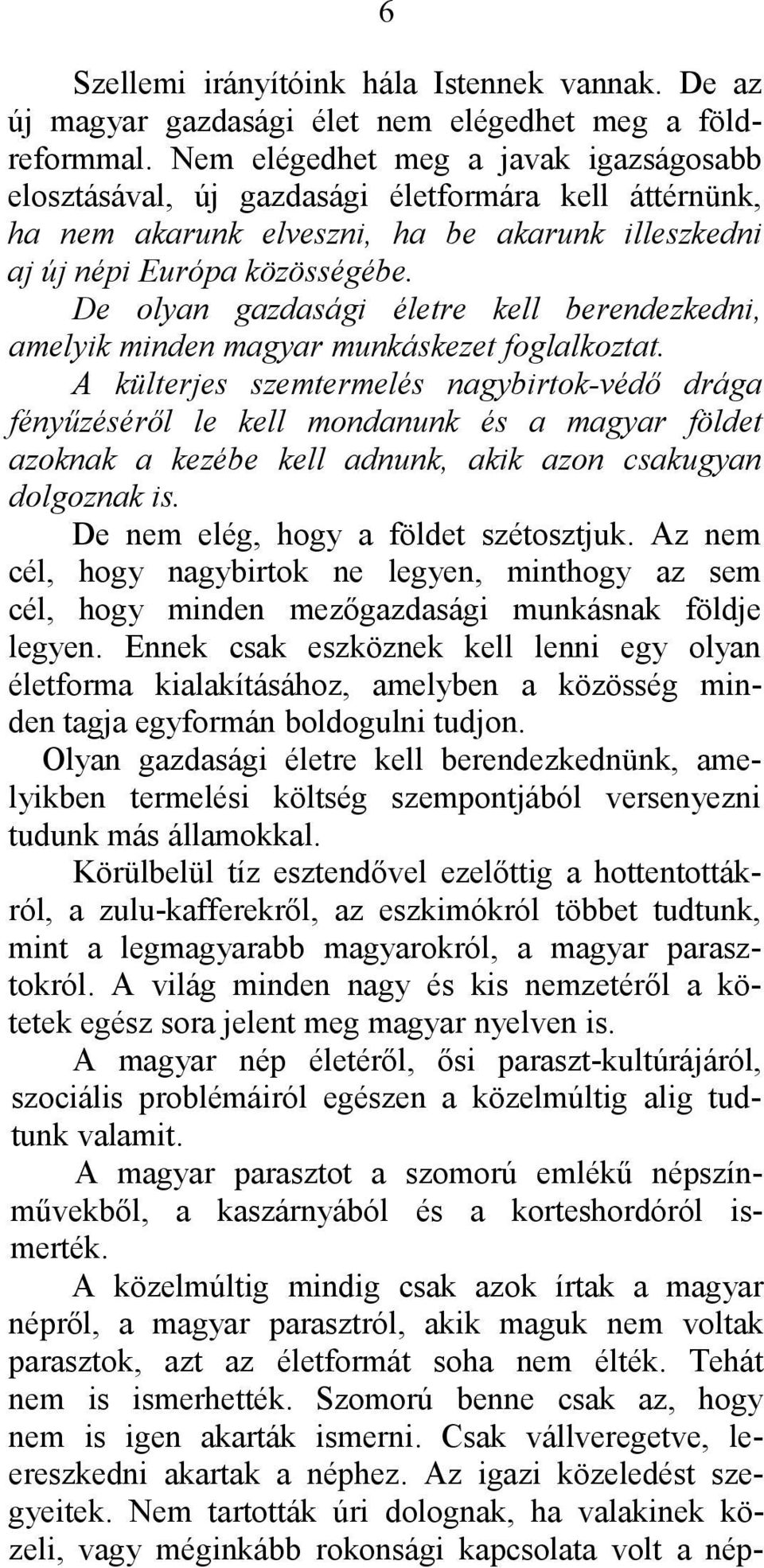 De olyan gazdasági életre kell berendezkedni, amelyik minden magyar munkáskezet foglalkoztat.