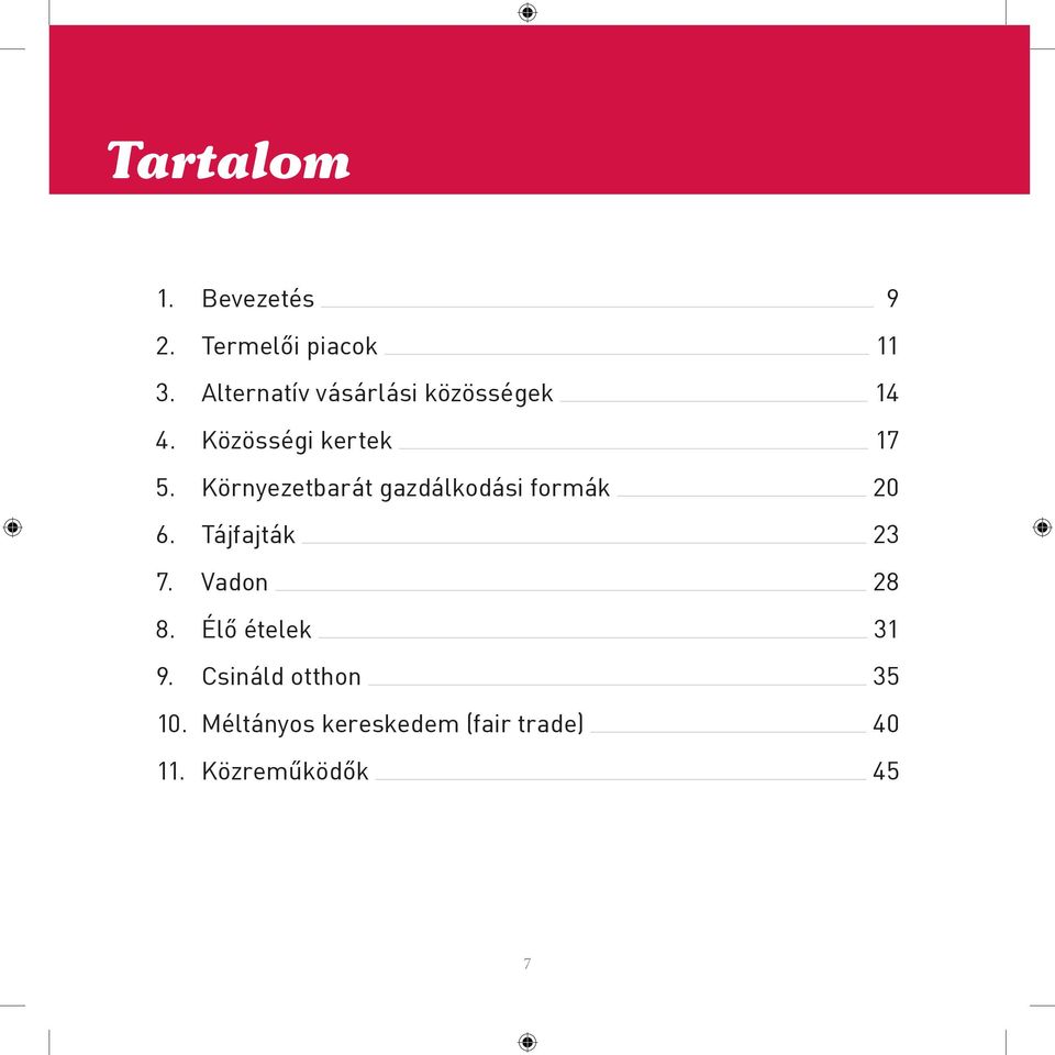 Környezetbarát gazdálkodási formák 20 6. Tájfajták 23 7. Vadon 28 8.