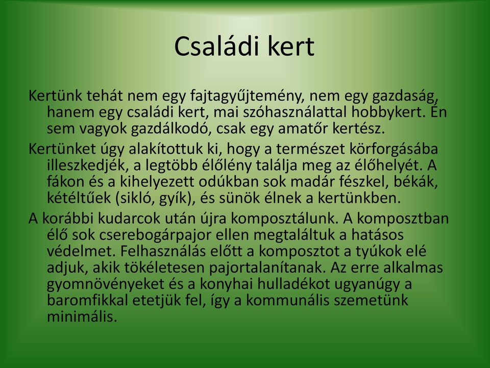 A fákon és a kihelyezett odúkban sok madár fészkel, békák, kétéltűek sikló, g ík, és sü ök él ek a kertü k e. A korábbi kudarcok után újra komposztálunk.