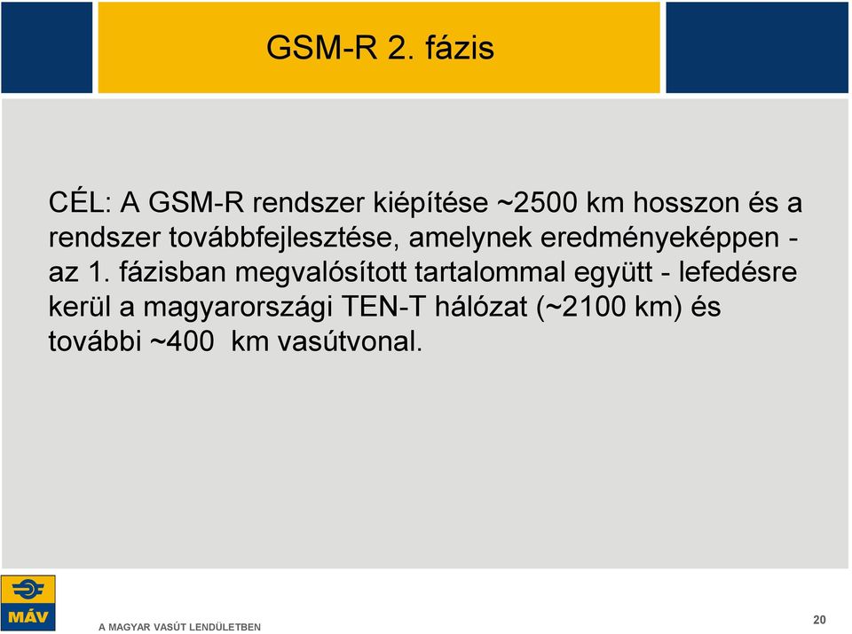 rendszer továbbfejlesztése, amelynek eredményeképpen - az 1.