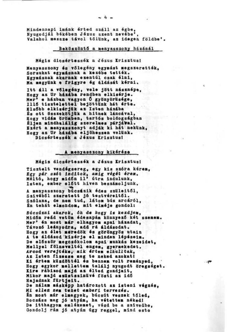 Egymásnak akarnak ezentúl csak ölül, Ha megyünk «frigyre ág áldását terűi, Itt áll a írslegény, Tel* Jött náíínépe. Hogy át Úr hátába rondbeti elklitrj*.