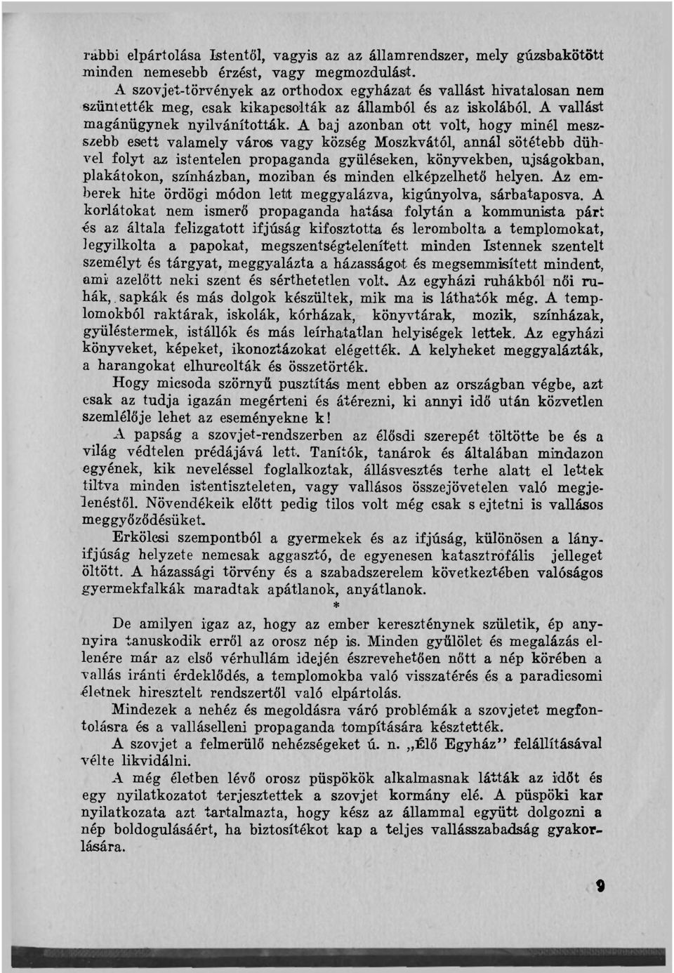 A baj azonban ott volt, hogy minél meszszebb esett valamely város vagy község Moszkvától, annál sötétebb dühvel folyt az istentelen propaganda gyűléseken, könyvekben, újságokban, plakátokon,