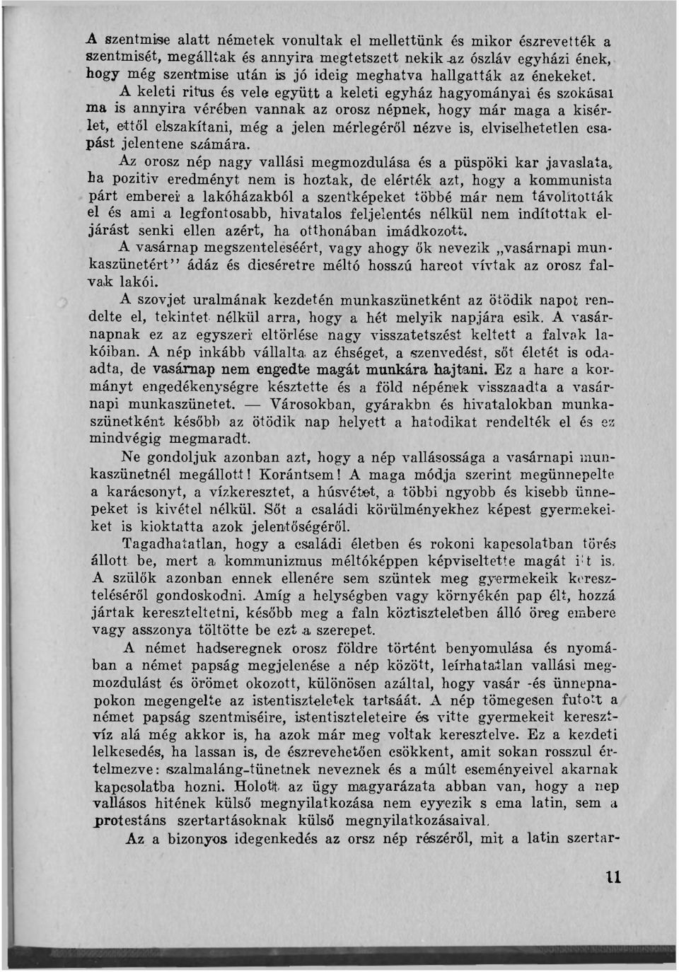 A keleti ritus és vele együtt a keleti egyház hagyományai és szokásai ma is annyira vérében vannak az orosz népnek, hogy már maga a kísérlet, ettől elszakítani, még a jelen mérlegéről nézve is,