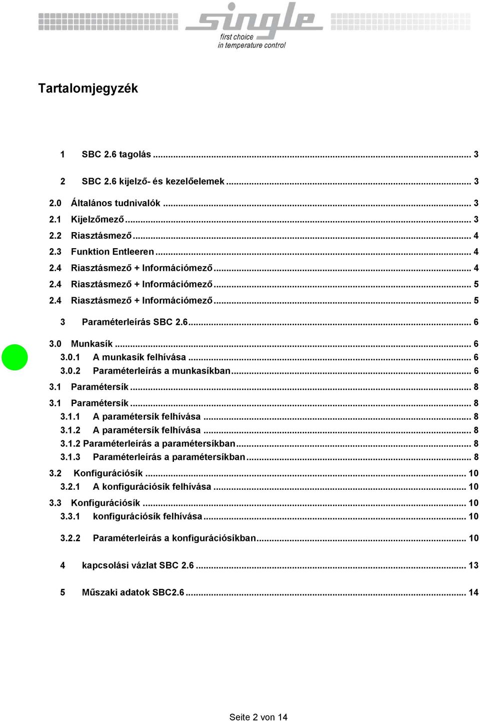 .. 6 3.1 Paramétersík... 8 3.1 Paramétersík... 8 3.1.1 A paramétersík felhívása... 8 3.1.2 A paramétersík felhívása... 8 3.1.2 Paraméterleírás a paramétersíkban... 8 3.1.3 Paraméterleírás a paramétersíkban.