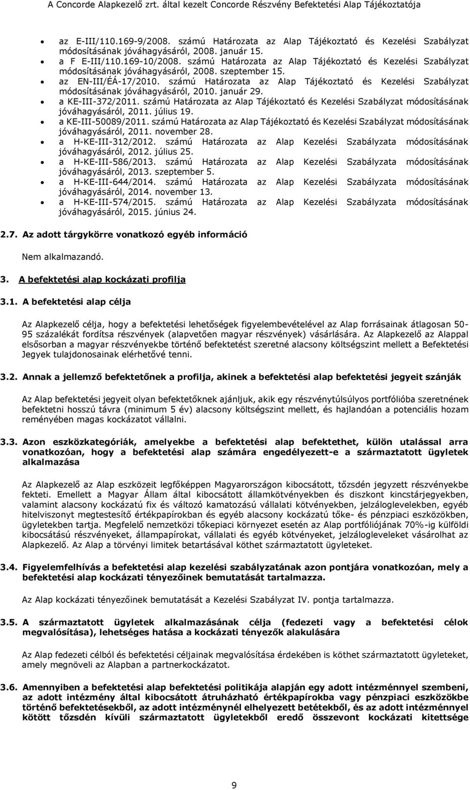 számú Határozata az Alap Tájékoztató és Kezelési Szabályzat módosításának jóváhagyásáról, 2010. január 29. a KE-III-372/2011.