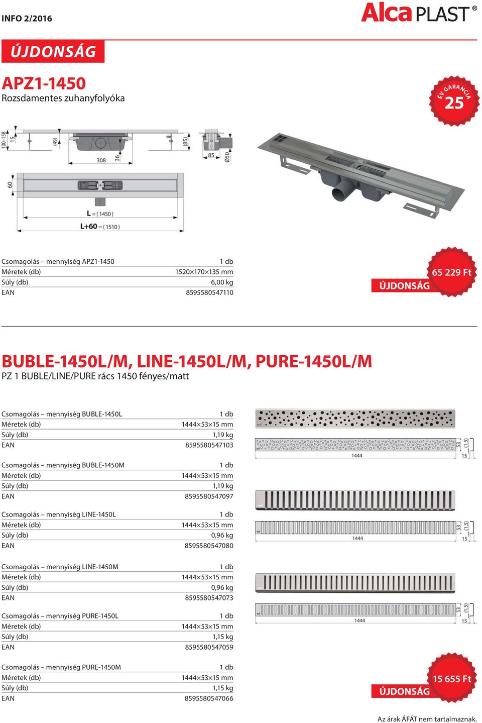 mm 1,19 kg EAN 8595580547097 Csomagolás mennyiség LINE-1450L 1444 53 15 mm 0,96 kg EAN 8595580547080 Csomagolás mennyiség LINE-1450M 1444 53 15 mm 0,96 kg EAN 8595580547073