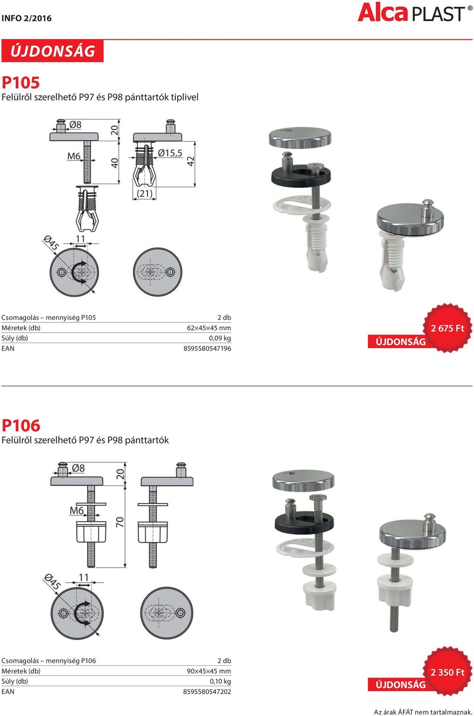 Felülről szerelhető P97 és P98 pánttartók Csomagolás mennyiség P106 2 db