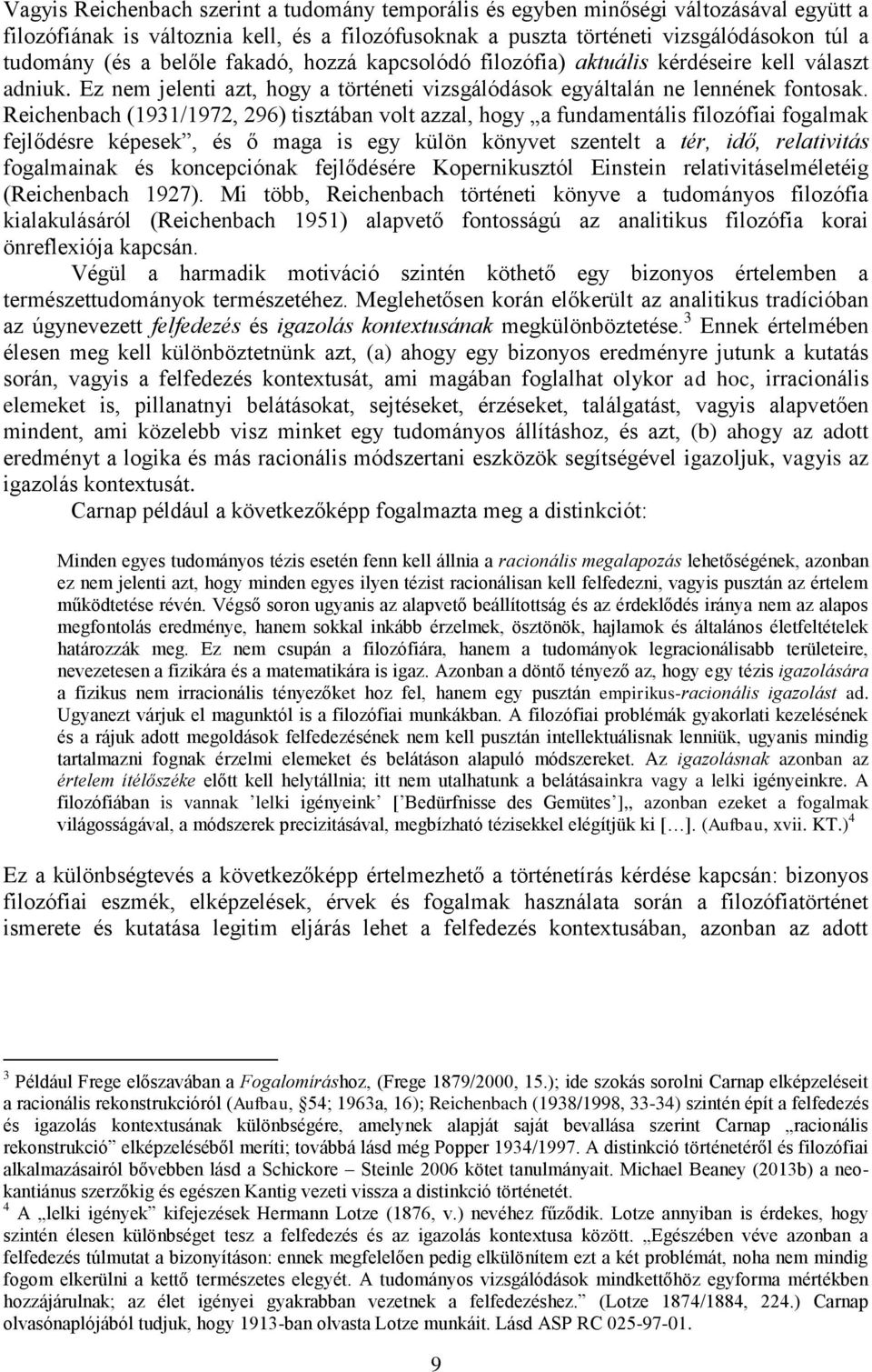 Reichenbach (1931/1972, 296) tisztában volt azzal, hogy a fundamentális filozófiai fogalmak fejlődésre képesek, és ő maga is egy külön könyvet szentelt a tér, idő, relativitás fogalmainak és