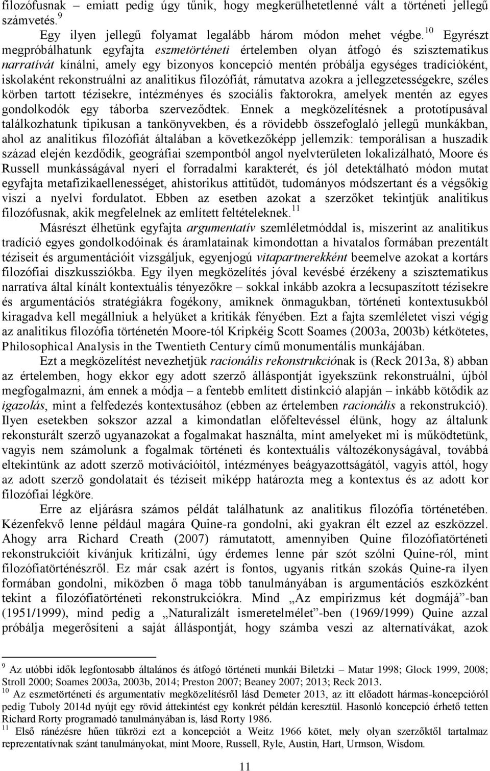 rekonstruálni az analitikus filozófiát, rámutatva azokra a jellegzetességekre, széles körben tartott tézisekre, intézményes és szociális faktorokra, amelyek mentén az egyes gondolkodók egy táborba