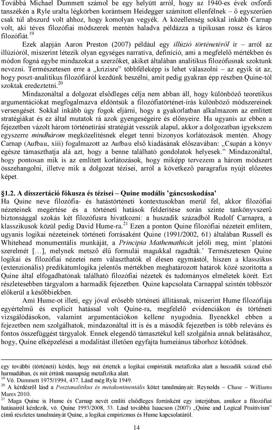 19 Ezek alapján Aaron Preston (2007) például egy illúzió történetéről ír arról az illúzióról, miszerint létezik olyan egységes narratíva, definíció, ami a megfelelő mértékben és módon fogná egybe