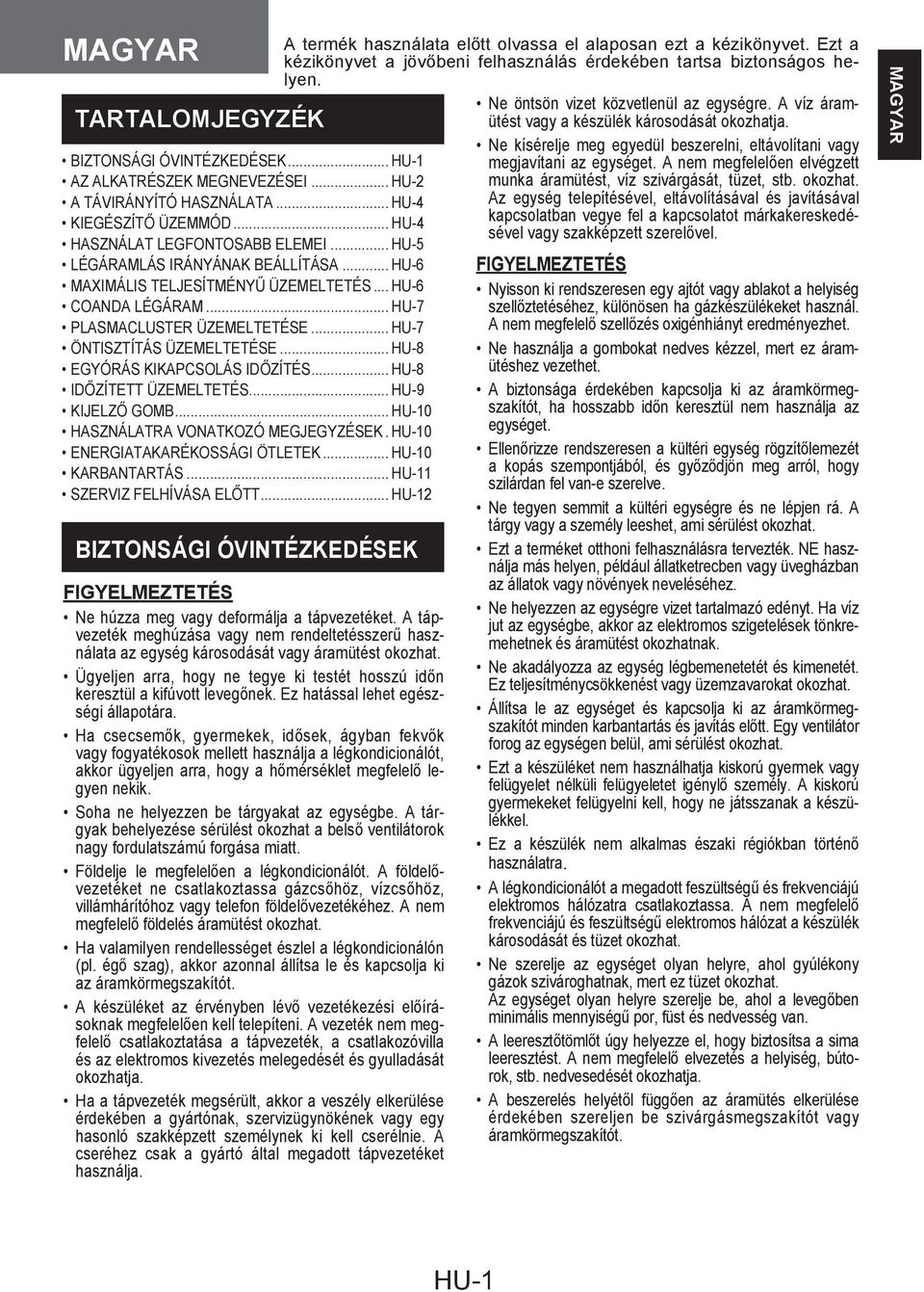 .. HU-8 EGYÓRÁS KIKAPCSOLÁS IDŐZÍTÉS... HU-8 IDŐZÍTETT ÜZEMELTETÉS... HU-9 KIJELZŐ GOMB... HU-0 HASZNÁLATRA VONATKOZÓ MEGJEGYZÉSEK. HU-0 ENERGIATAKARÉKOSSÁGI ÖTLETEK... HU-0 KARBANTARTÁS.