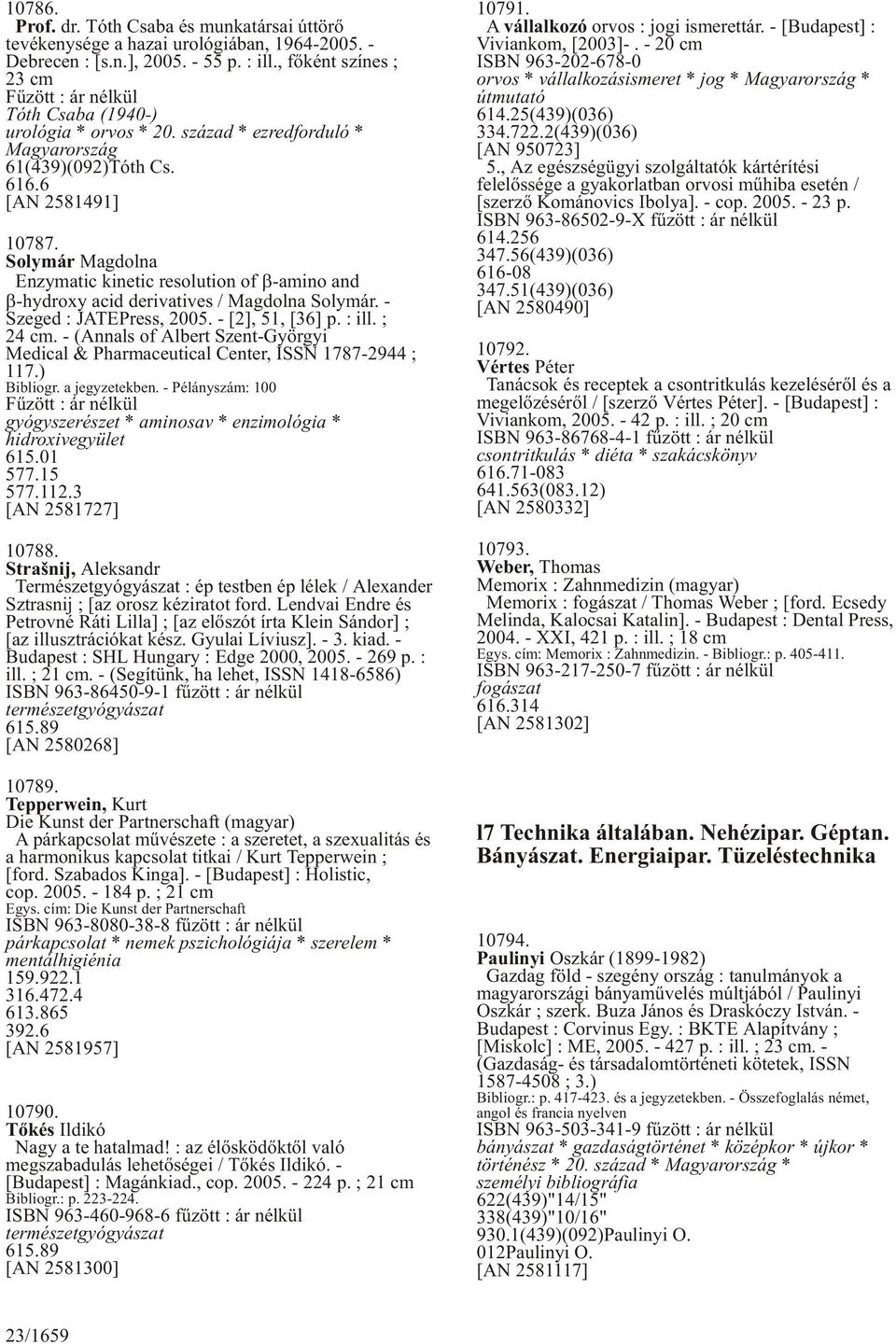 Solymár Magdolna Enzymatic kinetic resolution of -amino and -hydroxy acid derivatives / Magdolna Solymár. - Szeged : JATEPress, 2005. - [2], 51, [36] p. : ill. ; 24 cm.