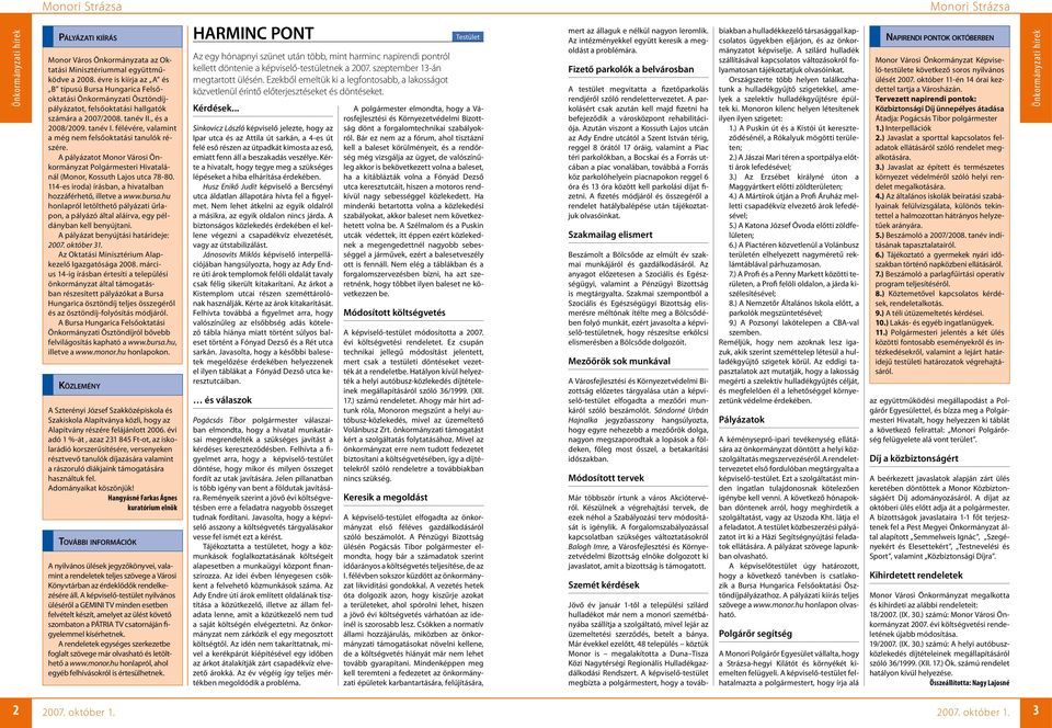 ., és a 2008/2009. tanév I. félévére, valamint a még nem felsőoktatási tanulók részére. A pályázatot Monor Városi Önkormányzat Polgármesteri Hivatalánál (Monor, Kossuth Lajos utca 78 80.