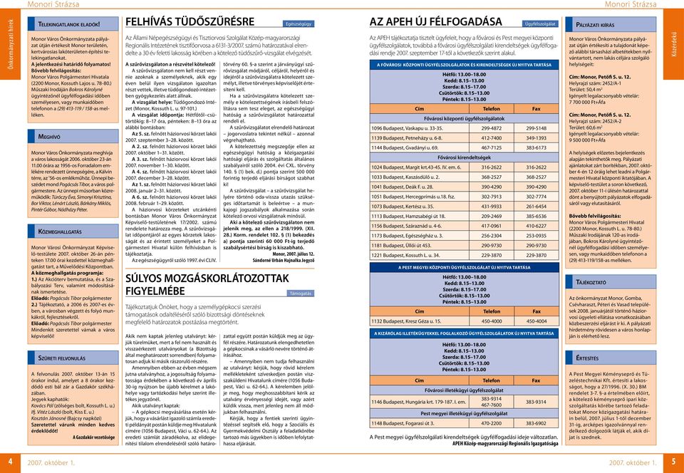 ) Műszaki Irodáján Bokros Károlyné ügyintézőnél ügyfélfogadási idő ben személyesen, vagy munkaidőben telefonon a (29) 413-119 / 158-as melléken.