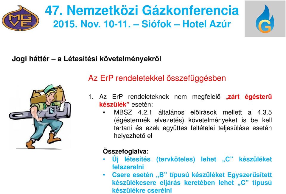 5 (égéstermék elvezetés) követelményeket is be kell tartani és ezek együttes feltételei teljesülése esetén helyezhető el