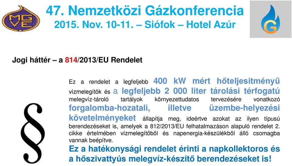 meg, ideértve azokat az ilyen típusú berendezéseket is, amelyek a 812/2013/EU felhatalmazáson alapuló rendelet 2.