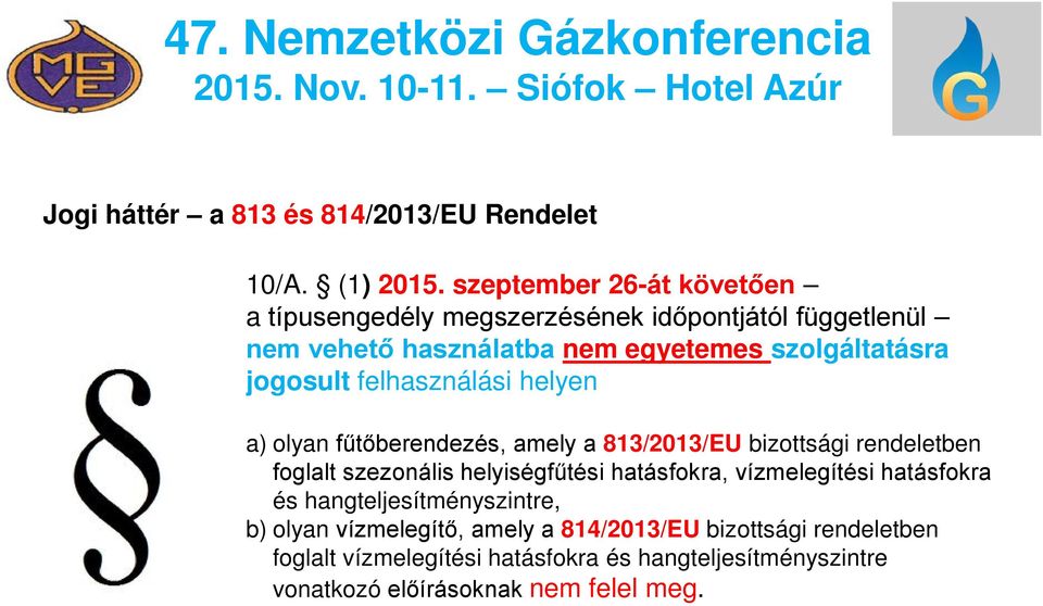 jogosult felhasználási helyen a) olyan fűtőberendezés, amely a 813/2013/EU bizottsági rendeletben foglalt szezonális helyiségfűtési