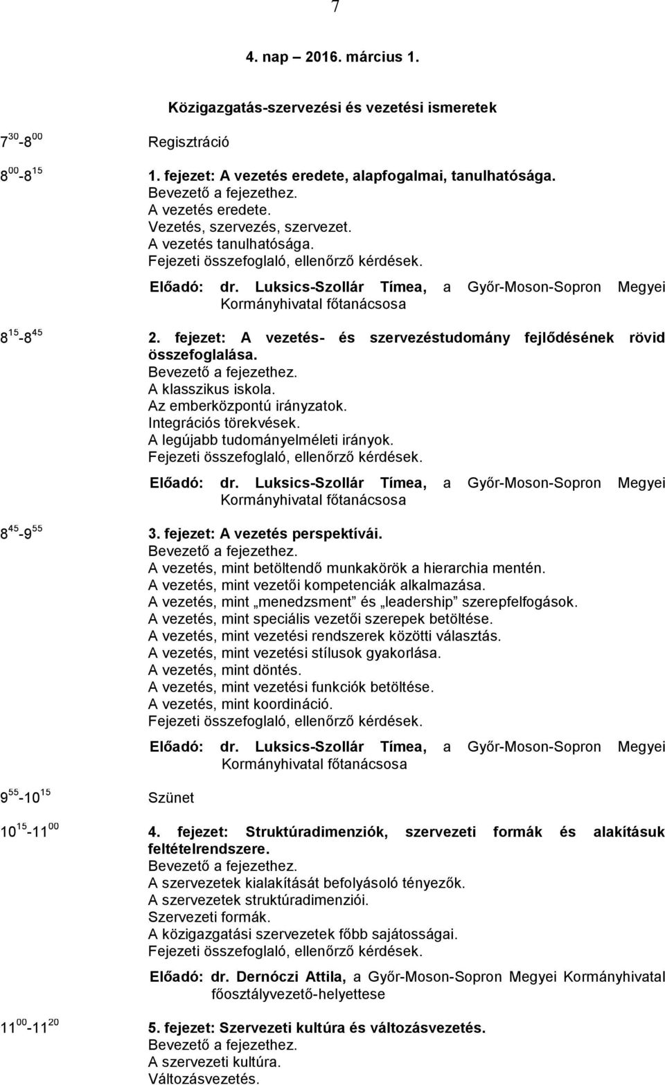 fejezet: A vezetés- és szervezéstudomány fejlődésének rövid összefoglalása. A klasszikus iskola. Az emberközpontú irányzatok. Integrációs törekvések. A legújabb tudományelméleti irányok. Előadó: dr.