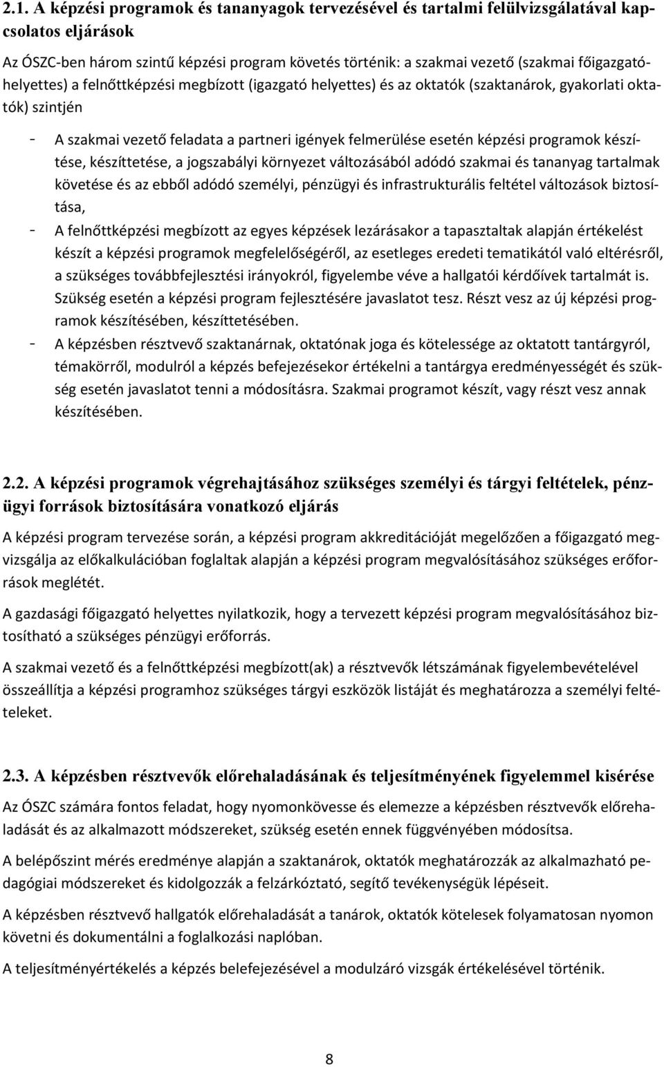 programok készítése, készíttetése, a jogszabályi környezet változásából adódó szakmai és tananyag tartalmak követése és az ebből adódó személyi, pénzügyi és infrastrukturális feltétel változások