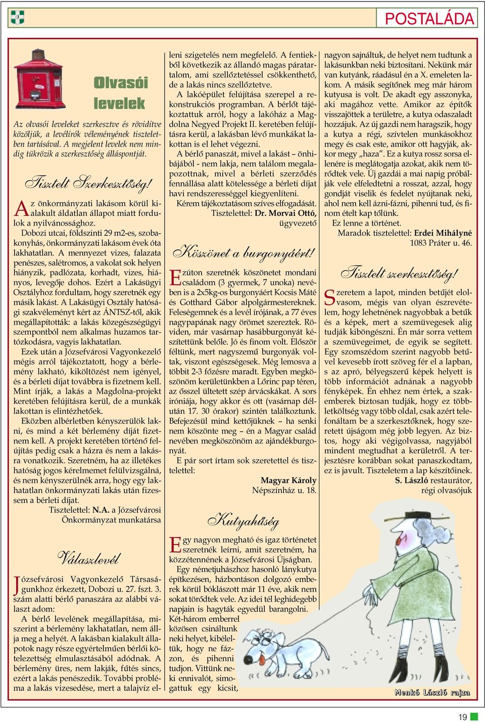 Dobozi utcai, földszinti 29 m2-es, szobakonyhás, önkormányzati lakásom évek óta lakhatatlan.