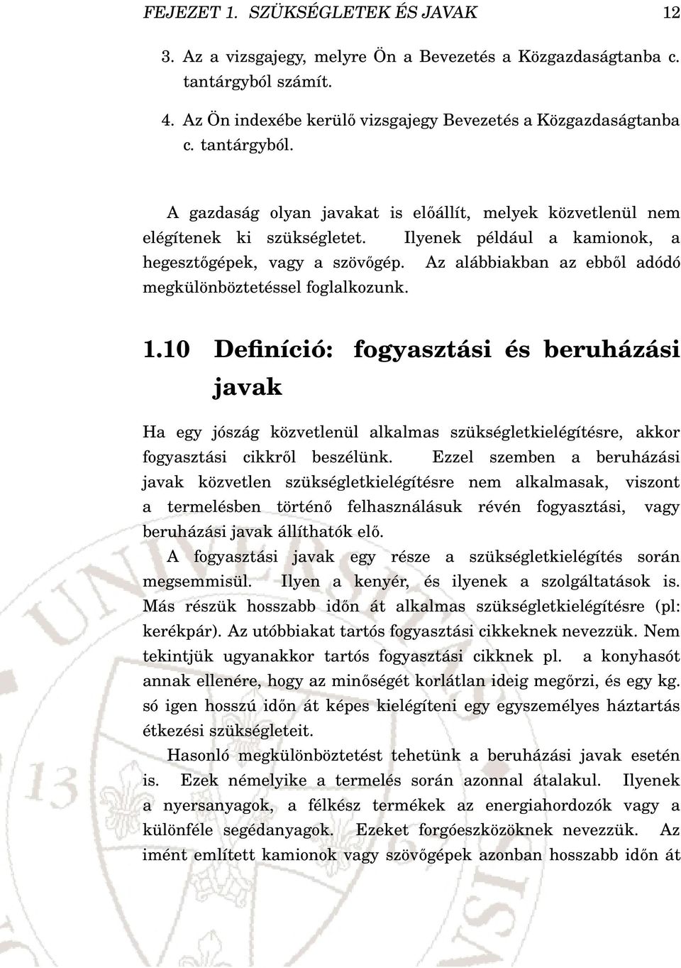 Ilyenek például a kamionok, a hegesztőgépek, vagy a szövőgép. Az alábbiakban az ebből adódó megkülönböztetéssel foglalkozunk. 1.