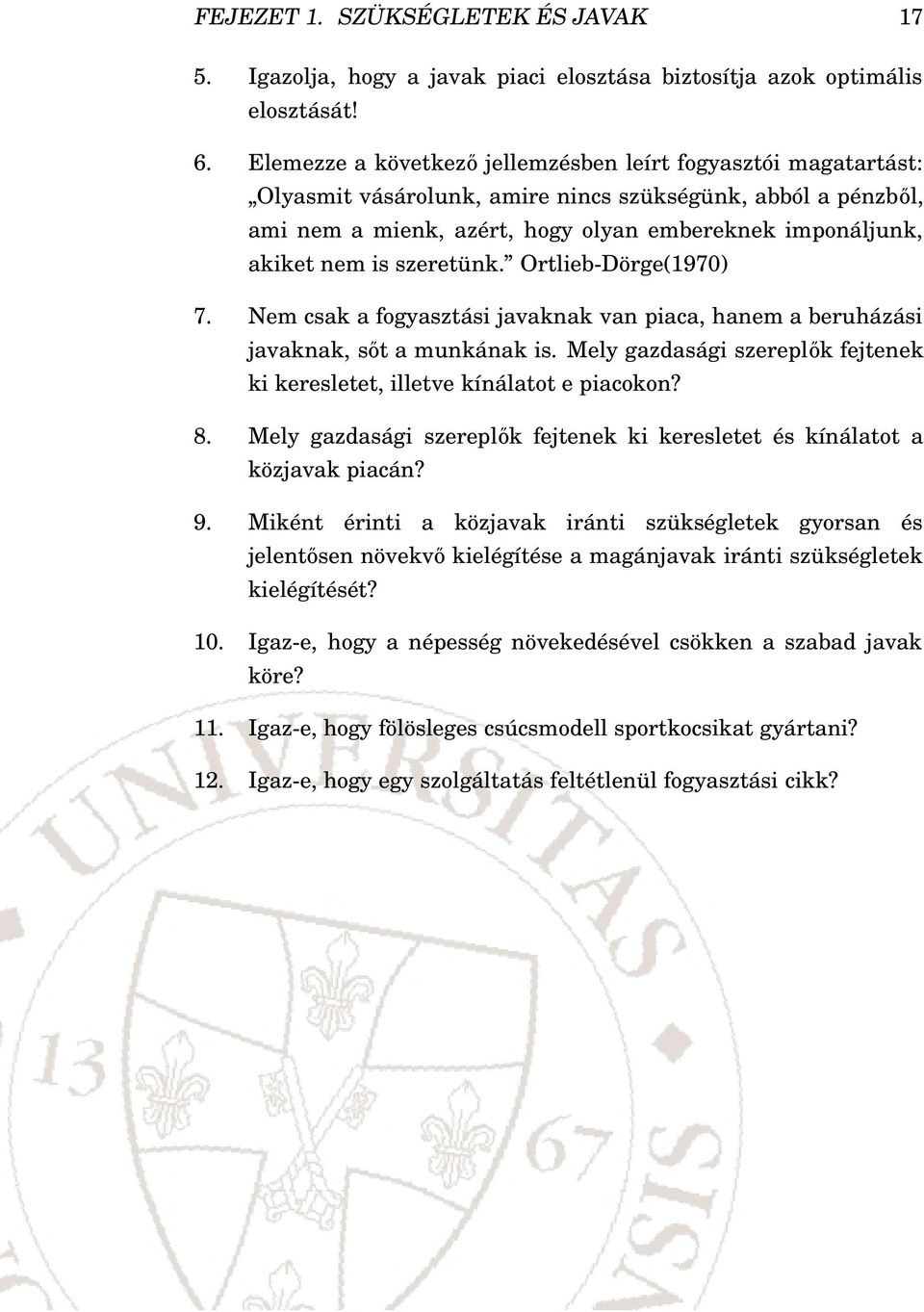 szeretünk. Ortlieb-Dörge(1970) 7. Nem csak a fogyasztási javaknak van piaca, hanem a beruházási javaknak, sőt a munkának is.